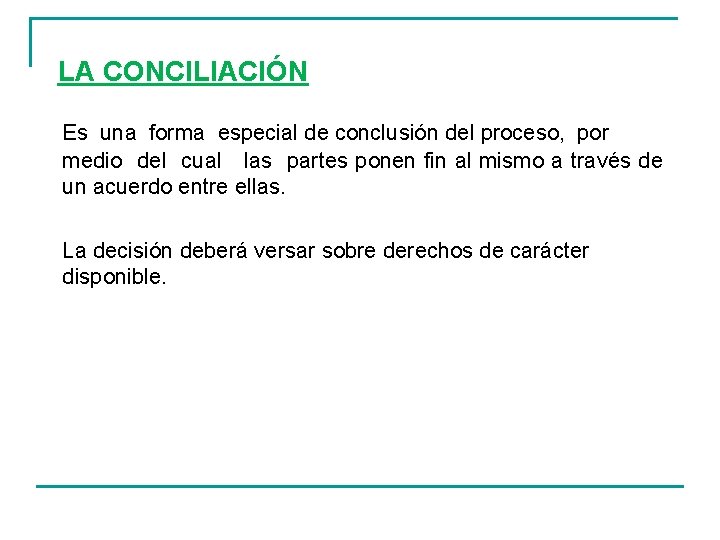 LA CONCILIACIÓN Es una forma especial de conclusión del proceso, por medio del cual