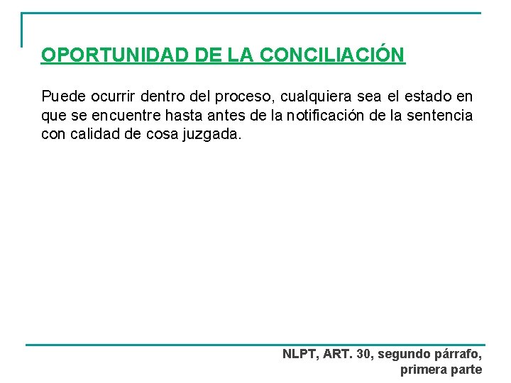 OPORTUNIDAD DE LA CONCILIACIÓN Puede ocurrir dentro del proceso, cualquiera sea el estado en