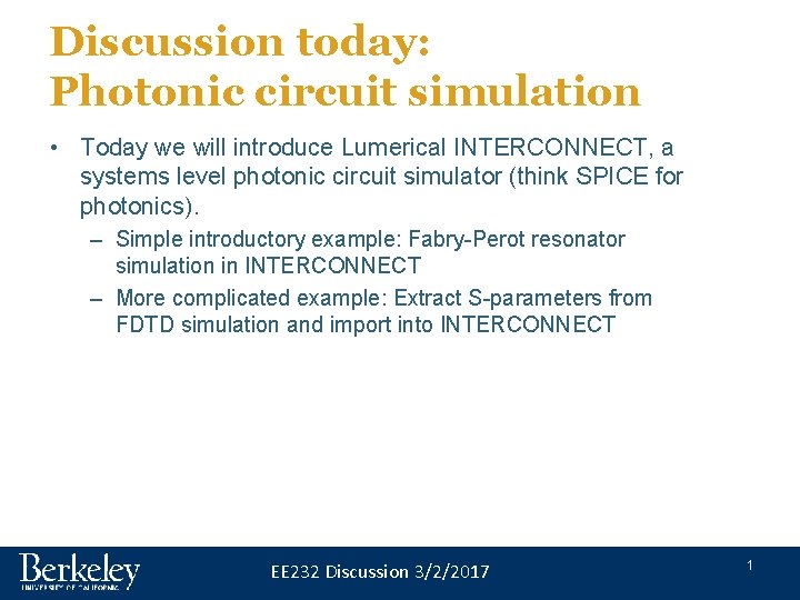 Discussion today: Photonic circuit simulation • Today we will introduce Lumerical INTERCONNECT, a systems Discussion today: Photonic circuit simulation • Today we will introduce Lumerical INTERCONNECT, a systems