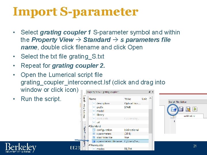 Import S-parameter • Select grating coupler 1 S-parameter symbol and within the Property View Import S-parameter • Select grating coupler 1 S-parameter symbol and within the Property View