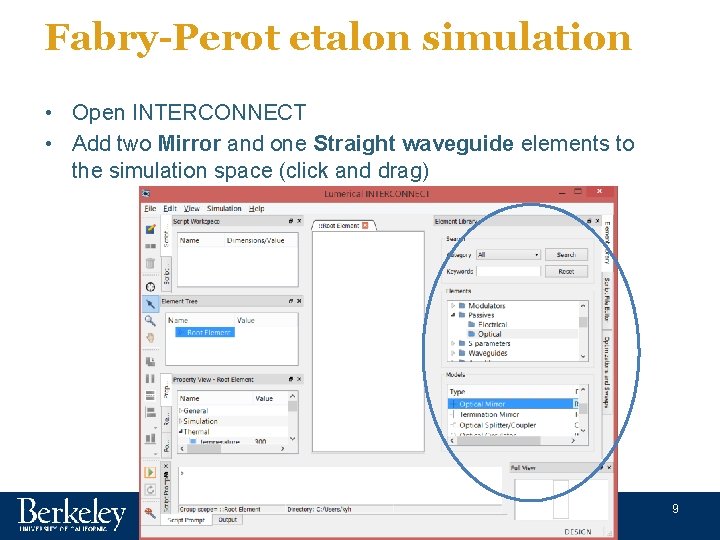 Fabry-Perot etalon simulation • Open INTERCONNECT • Add two Mirror and one Straight waveguide Fabry-Perot etalon simulation • Open INTERCONNECT • Add two Mirror and one Straight waveguide