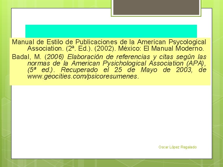 BIBLIOGRAFÍA Manual de Estilo de Publicaciones de la American Psycological Association. (2ª. Ed. ).