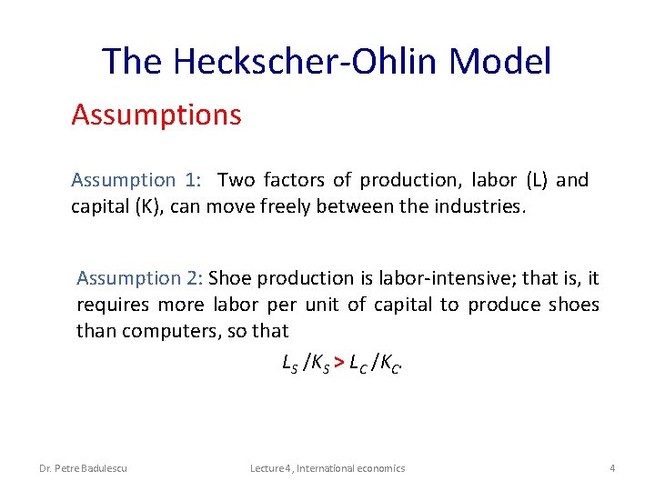 The Heckscher-Ohlin Model Assumptions Assumption 1: Two factors of production, labor (L) and capital