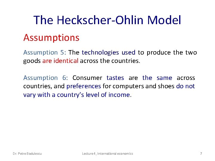 The Heckscher-Ohlin Model Assumptions Assumption 5: The technologies used to produce the two goods