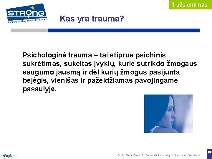1 užsiėmimas Kas yra trauma? Psichologinė trauma – tai stiprus psichinis sukrėtimas, sukeltas įvykių,