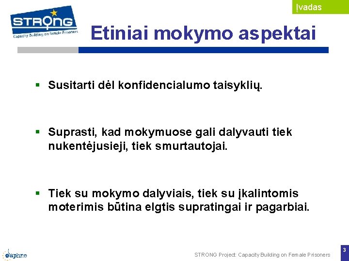 Įvadas Etiniai mokymo aspektai Susitarti dėl konfidencialumo taisyklių. Suprasti, kad mokymuose gali dalyvauti tiek