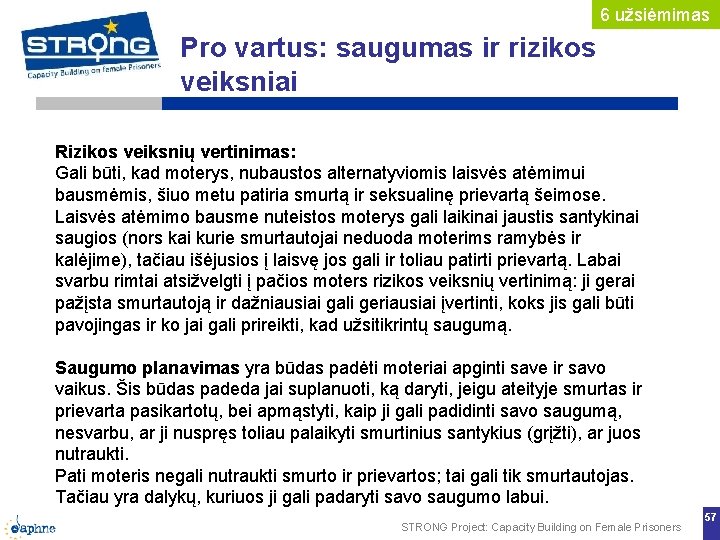 6 užsiėmimas Pro vartus: saugumas ir rizikos veiksniai Rizikos veiksnių vertinimas: Gali būti, kad