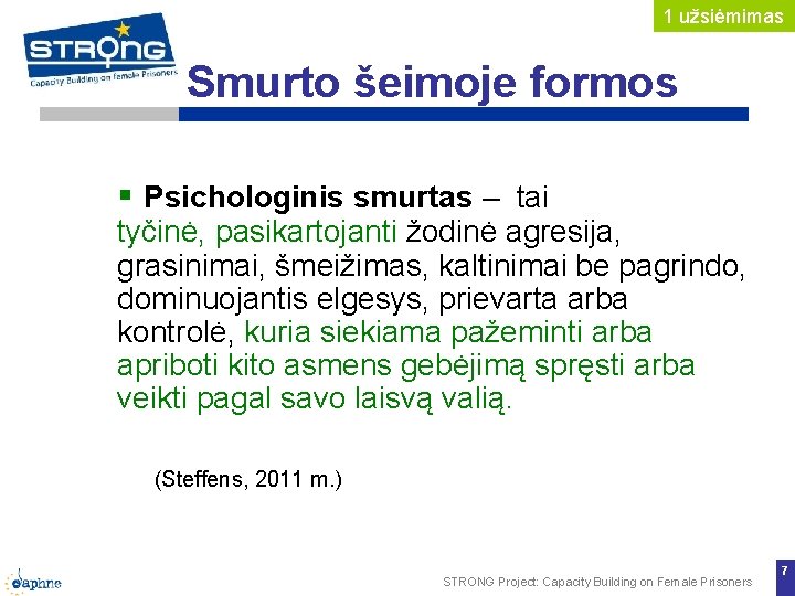 1 užsiėmimas Smurto šeimoje formos Psichologinis smurtas – tai tyčinė, pasikartojanti žodinė agresija, grasinimai, 1 užsiėmimas Smurto šeimoje formos Psichologinis smurtas – tai tyčinė, pasikartojanti žodinė agresija, grasinimai,