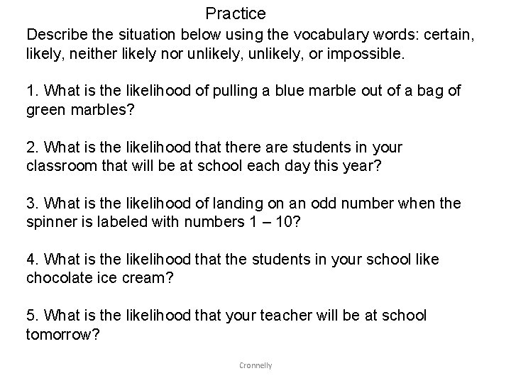 Practice Describe the situation below using the vocabulary words: certain, likely, neither likely nor