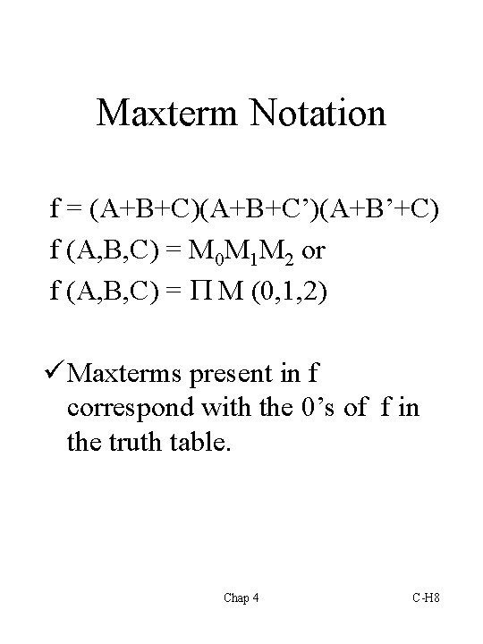 Maxterm Notation f = (A+B+C)(A+B+C’)(A+B’+C) f (A, B, C) = M 0 M 1