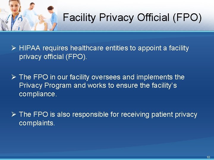 Facility Privacy Official (FPO) Ø HIPAA requires healthcare entities to appoint a facility privacy