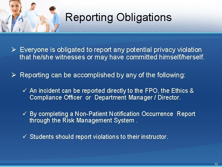 Reporting Obligations Ø Everyone is obligated to report any potential privacy violation that he/she