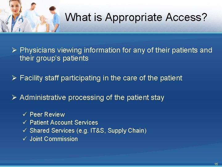 What is Appropriate Access? Ø Physicians viewing information for any of their patients and