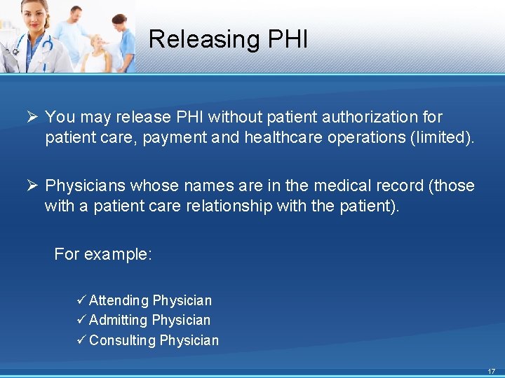 Releasing PHI Ø You may release PHI without patient authorization for patient care, payment