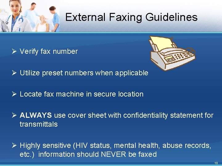 External Faxing Guidelines Ø Verify fax number Ø Utilize preset numbers when applicable Ø