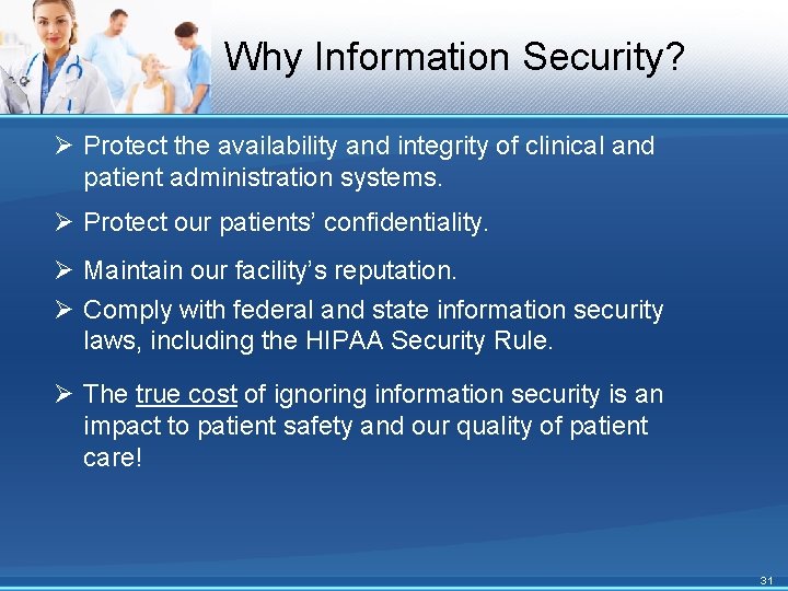 Why Information Security? Ø Protect the availability and integrity of clinical and patient administration