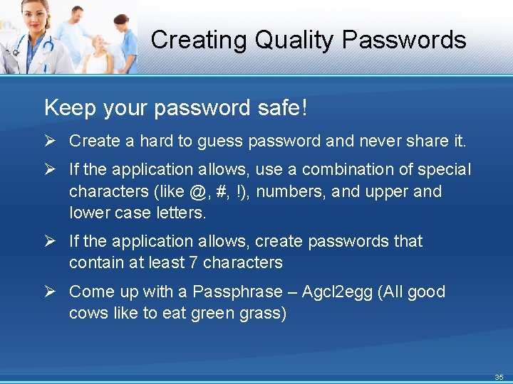 Creating Quality Passwords Keep your password safe! Ø Create a hard to guess password