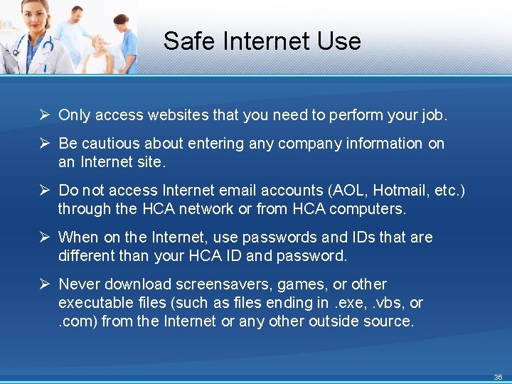 Safe Internet Use Ø Only access websites that you need to perform your job.