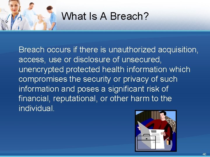 What Is A Breach? Breach occurs if there is unauthorized acquisition, access, use or