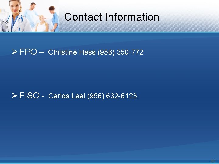 Contact Information Ø FPO – Christine Hess (956) 350 -772 Ø FISO - Carlos
