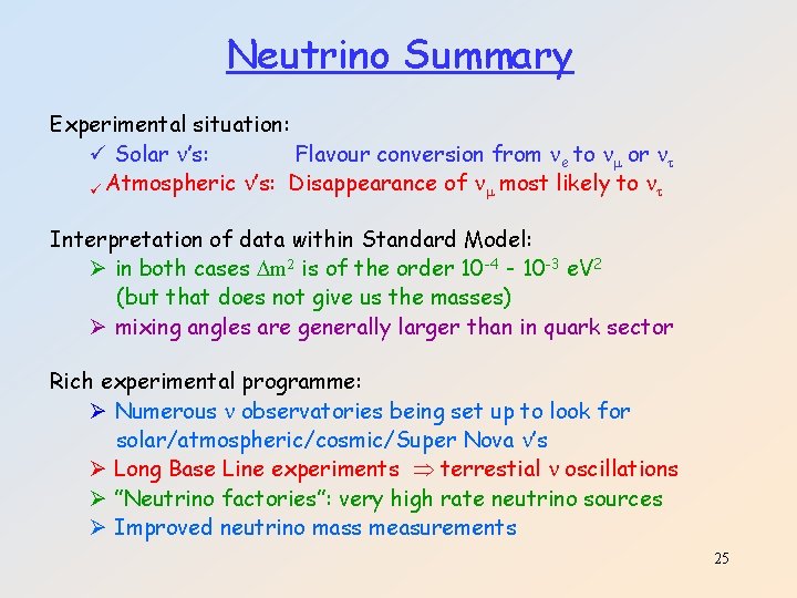 Neutrino Summary Experimental situation: ü Solar ’s: Flavour conversion from e to or ü