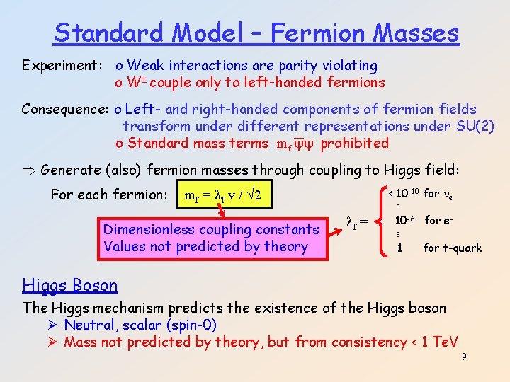 Standard Model – Fermion Masses Experiment: o Weak interactions are parity violating o W