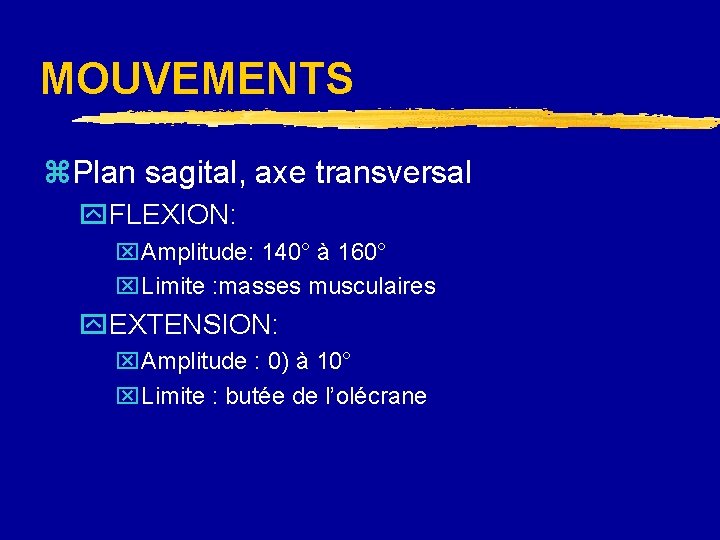 MOUVEMENTS z. Plan sagital, axe transversal y. FLEXION: x. Amplitude: 140° à 160° x.