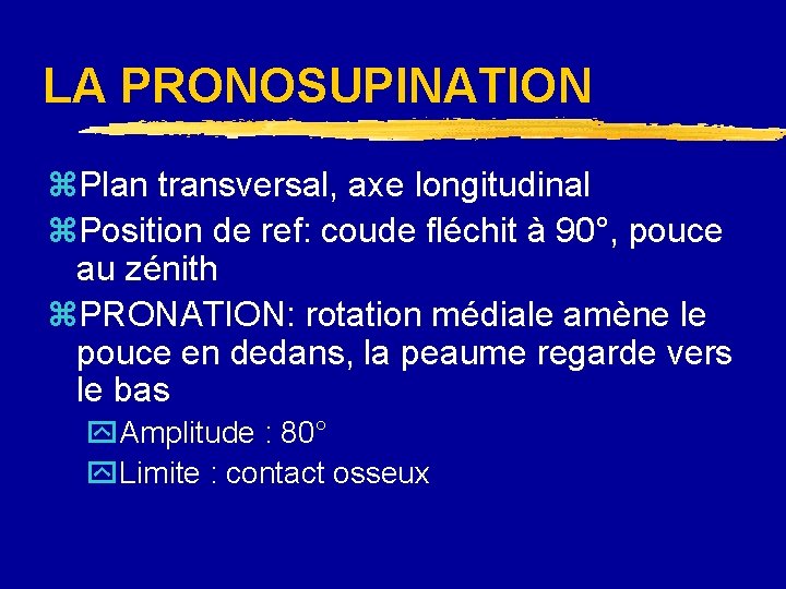 LA PRONOSUPINATION z. Plan transversal, axe longitudinal z. Position de ref: coude fléchit à