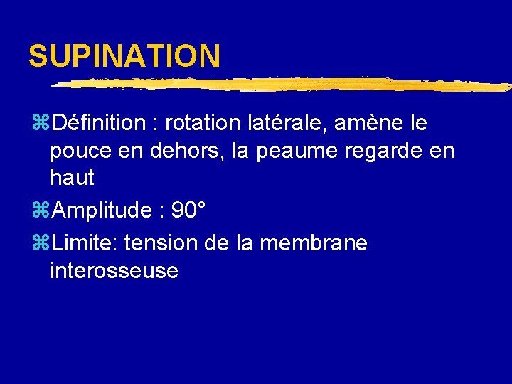 SUPINATION z. Définition : rotation latérale, amène le pouce en dehors, la peaume regarde