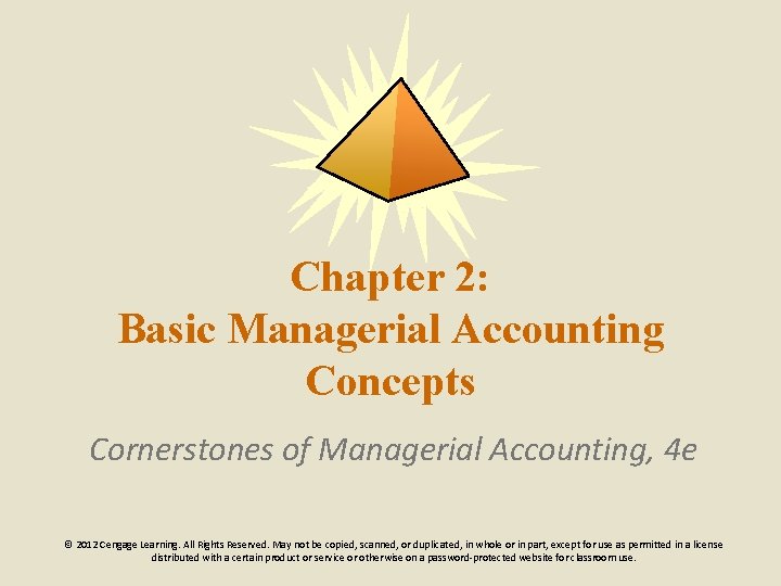 Chapter 2: Basic Managerial Accounting Concepts Cornerstones of Managerial Accounting, 4 e © 2012