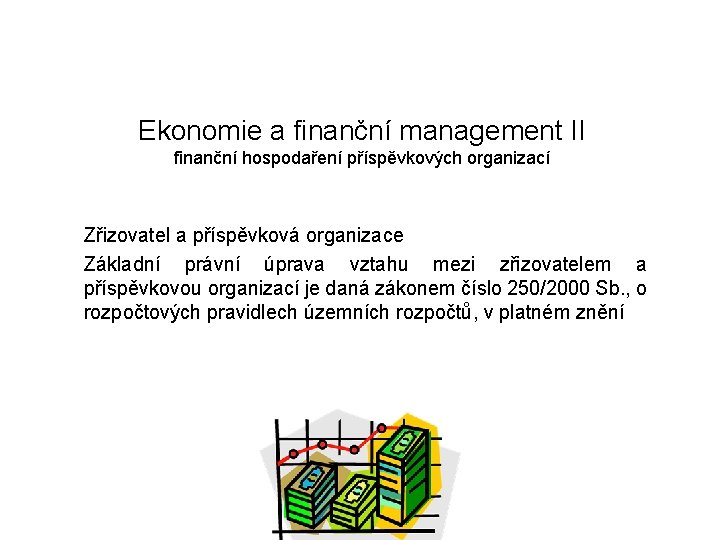 Ekonomie a finanční management II finanční hospodaření příspěvkových organizací Zřizovatel a příspěvková organizace Základní