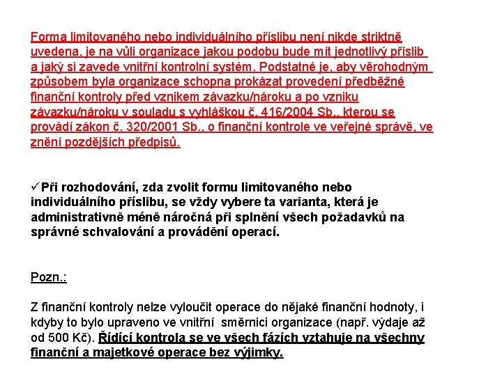 Forma limitovaného nebo individuálního příslibu není nikde striktně uvedena, je na vůli organizace jakou