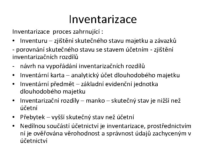 Inventarizace proces zahrnující : • Inventuru – zjištění skutečného stavu majetku a závazků -