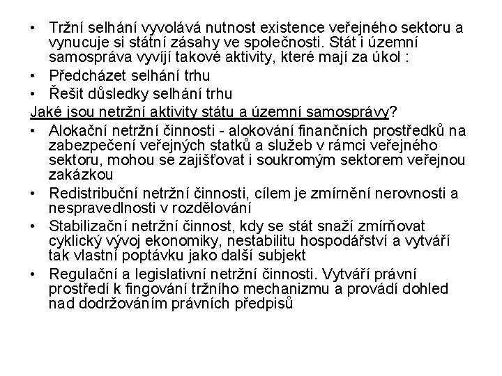  • Tržní selhání vyvolává nutnost existence veřejného sektoru a vynucuje si státní zásahy