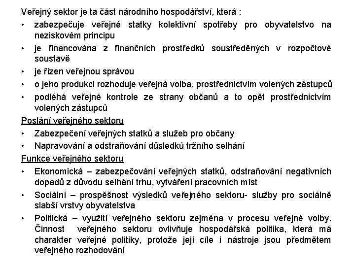 Veřejný sektor je ta část národního hospodářství, která : • zabezpečuje veřejné statky kolektivní