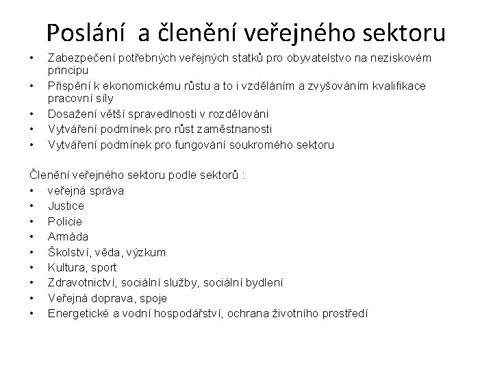 Poslání a členění veřejného sektoru • • • Zabezpečení potřebných veřejných statků pro obyvatelstvo