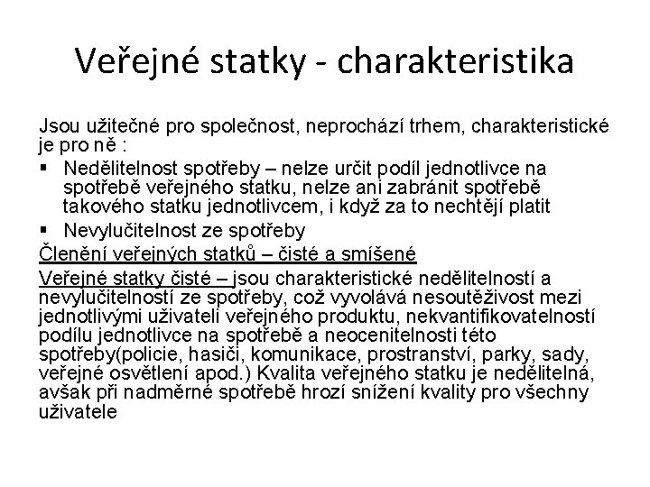 Veřejné statky - charakteristika Jsou užitečné pro společnost, neprochází trhem, charakteristické je pro ně