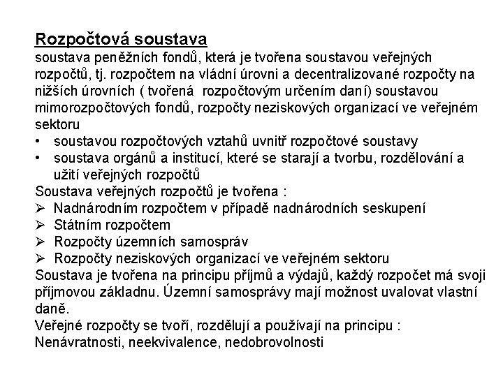  Rozpočtová soustava peněžních fondů, která je tvořena soustavou veřejných rozpočtů, tj. rozpočtem na