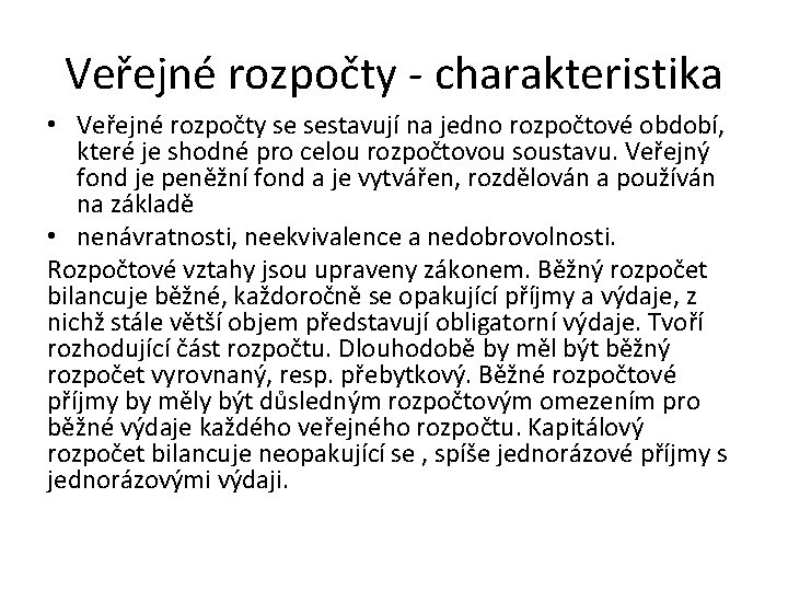 Veřejné rozpočty - charakteristika • Veřejné rozpočty se sestavují na jedno rozpočtové období, které
