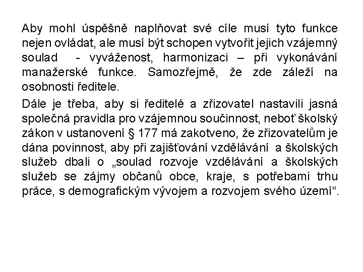 Aby mohl úspěšně naplňovat své cíle musí tyto funkce nejen ovládat, ale musí být