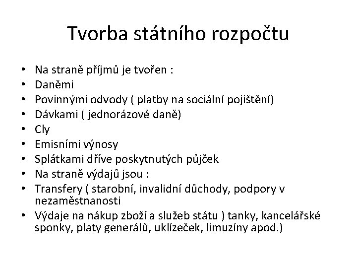 Tvorba státního rozpočtu Na straně příjmů je tvořen : Daněmi Povinnými odvody ( platby