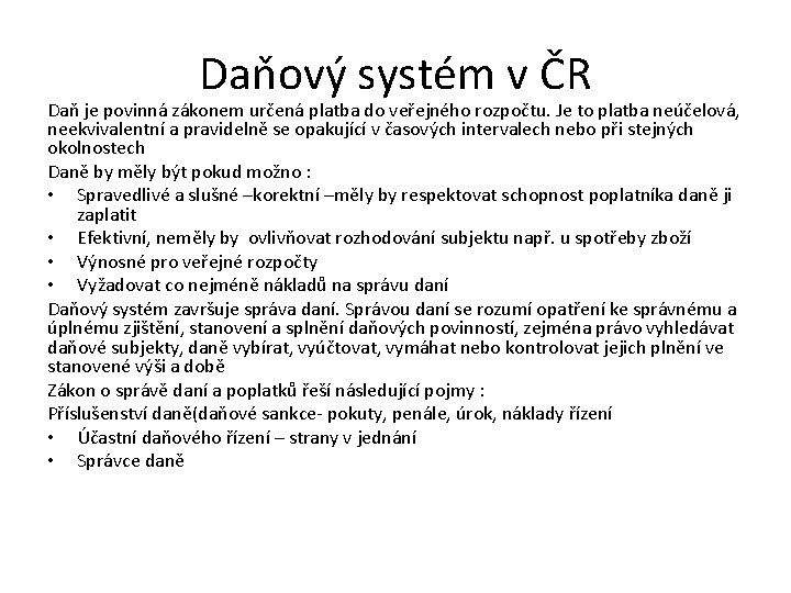 Daňový systém v ČR Daň je povinná zákonem určená platba do veřejného rozpočtu. Je