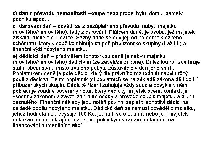 c) daň z převodu nemovitosti –koupě nebo prodej bytu, domu, parcely, podniku apod. .