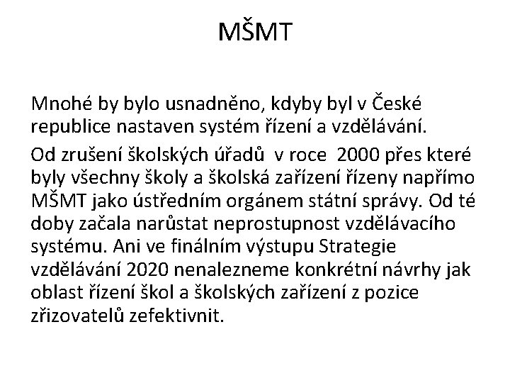 MŠMT Mnohé by bylo usnadněno, kdyby byl v České republice nastaven systém řízení a