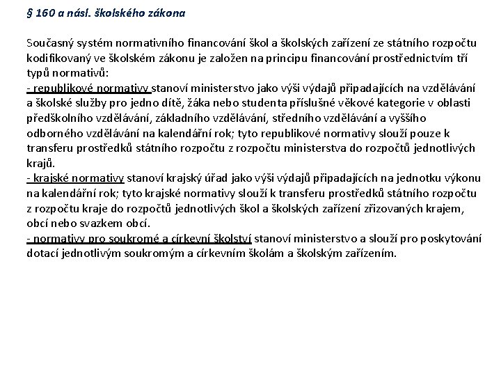 § 160 a násl. školského zákona Současný systém normativního financování škol a školských zařízení