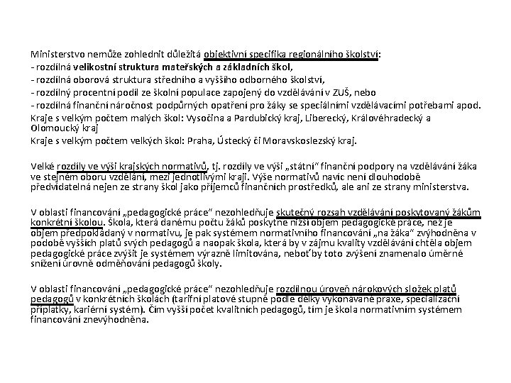 Ministerstvo nemůže zohlednit důležitá objektivní specifika regionálního školství: - rozdílná velikostní struktura mateřských a