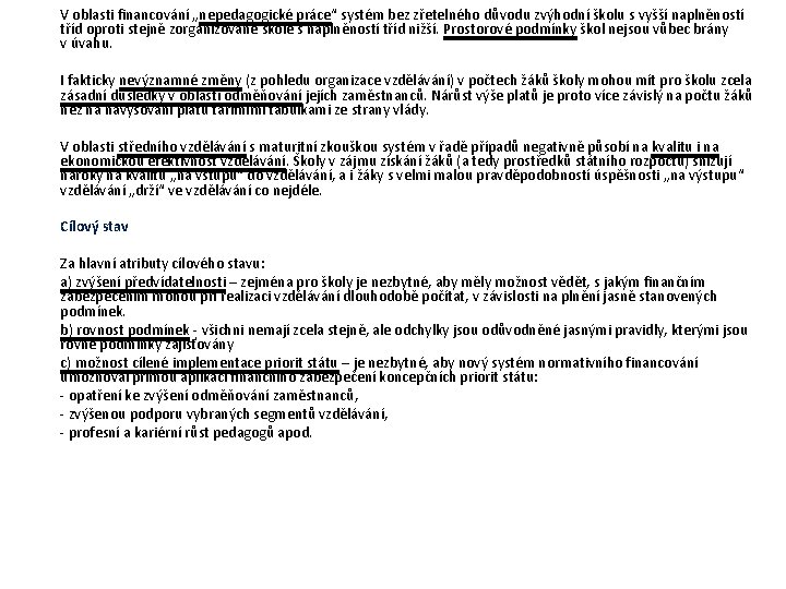 V oblasti financování „nepedagogické práce“ systém bez zřetelného důvodu zvýhodní školu s vyšší naplněností