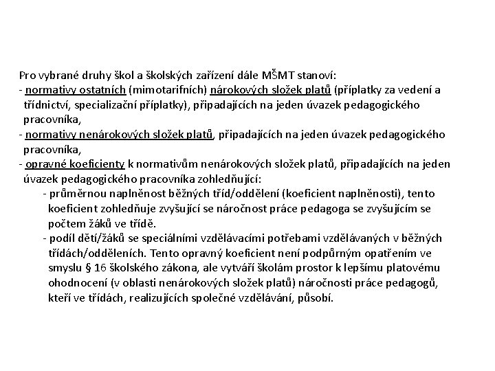 Pro vybrané druhy škol a školských zařízení dále MŠMT stanoví: - normativy ostatních (mimotarifních)