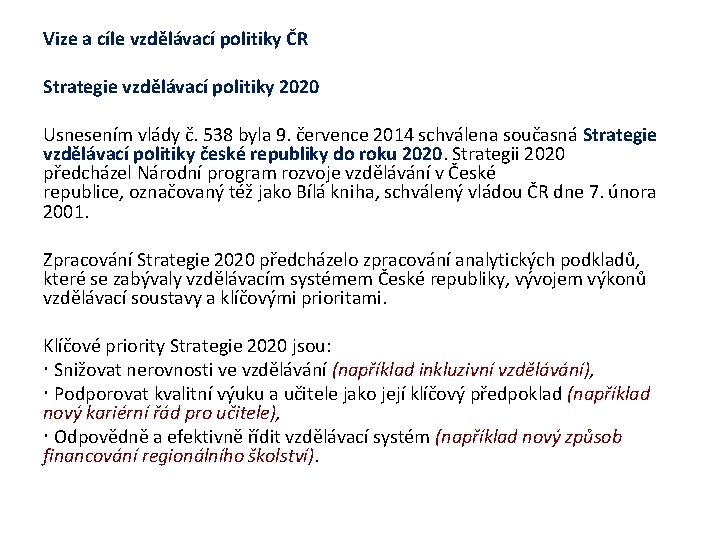 Vize a cíle vzdělávací politiky ČR Strategie vzdělávací politiky 2020 Usnesením vlády č. 538