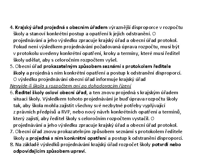 4. Krajský úřad projedná s obecním úřadem výraznější disproporce v rozpočtu školy a stanoví